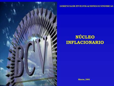NÚCLEO INFLACIONARIO GERENCIA DE INVESTIGACIONES ECONOMICAS Marzo, 2001.