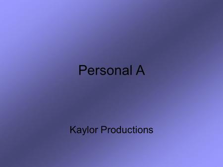 Personal A Kaylor Productions. When do you use personal A? 1.Identify the direct object by stating the verb and asking two questions. Who? or What? 2.