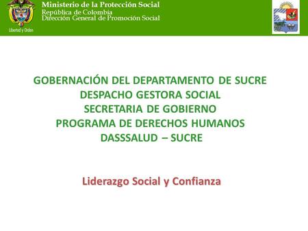 Ministerio de la Protección Social República de Colombia Dirección General de Promoción Social Liderazgo Social y Confianza GOBERNACIÓN DEL DEPARTAMENTO.