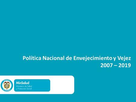 Política Nacional de Envejecimiento y Vejez 2007 – 2019