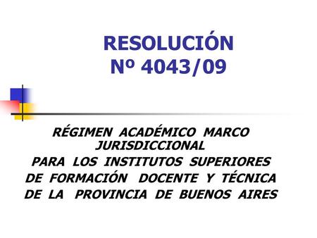 RESOLUCIÓN Nº 4043/09 RÉGIMEN ACADÉMICO MARCO JURISDICCIONAL