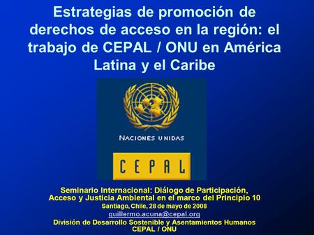 Estrategias de promoción de derechos de acceso en la región: el trabajo de CEPAL / ONU en América Latina y el Caribe Seminario Internacional: Diálogo de.