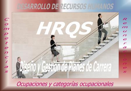 El DISEÑO Y GESTIÓN DE PLANES DE CARRERA constituye otra metodología de HRQS, basada en la validación de ocupaciones y su categorización mediante perfiles.