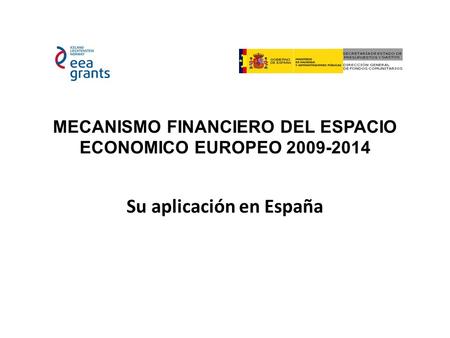 MECANISMO FINANCIERO DEL ESPACIO ECONOMICO EUROPEO 2009-2014 Su aplicación en España.