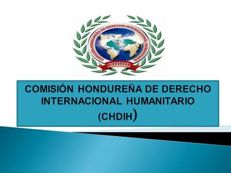 COMISIÓN HONDUREÑA DE DERECHO INTERNACIONAL HUMANITARIO (CHDIH)