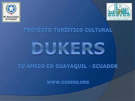 Proyecto Turístico Cultural DUKERS Tu Amigo en Guayaquil - ecuador www
