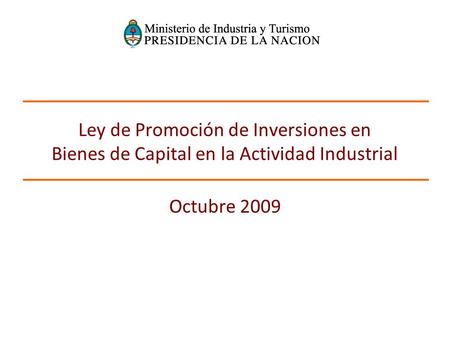 Ley de Promoción de Inversiones en Bienes de Capital en la Actividad Industrial Octubre 2009.