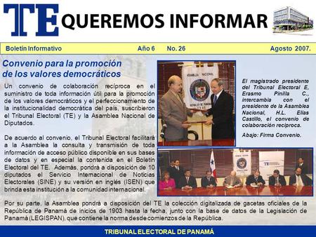 Boletín Informativo Año 6 No. 26 Agosto 2007. TRIBUNAL ELECTORAL DE PANAMÁ Convenio para la promoción de los valores democráticos Un convenio de colaboración.
