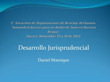 Desarrollo Jurisprudencial Daniel Manrique. T- 724 / 03 ; A-268 / 10 ; A- 275 / 11 – Bogotá, contratación servicio aseo, (recolección, transporte, limpieza,