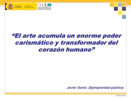 El arte acumula un enorme poder carismático y transformador del corazón humano Javier Gomá. (Ejemplaridad pública)
