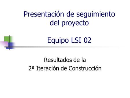 Presentación de seguimiento del proyecto Equipo LSI 02