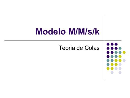 Modelo M/M/s/k Teoria de Colas.
