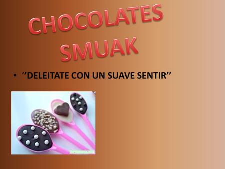 CHOCOLATES SMUAK ‘’DELEITATE CON UN SUAVE SENTIR’’
