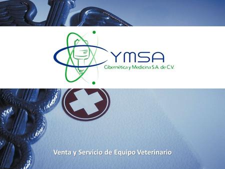 Venta y Servicio de Equipo Veterinario. HISTORIA DE LA EMPRESA Iniciamos nuestras operaciones en el ámbito veterinario a partir del año 2008 por el gran.