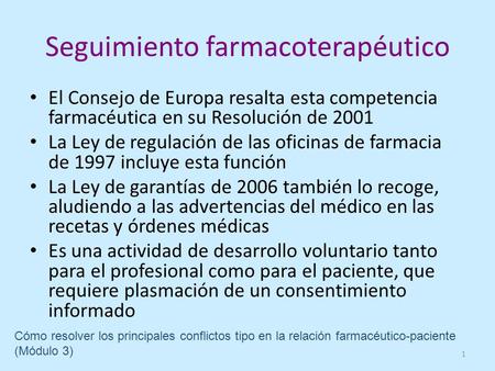 Seguimiento farmacoterapéutico El Consejo de Europa resalta esta competencia farmacéutica en su Resolución de 2001 La Ley de regulación de las oficinas.