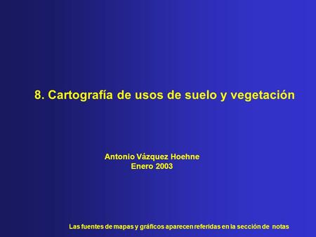 8. Cartografía de usos de suelo y vegetación Antonio Vázquez Hoehne