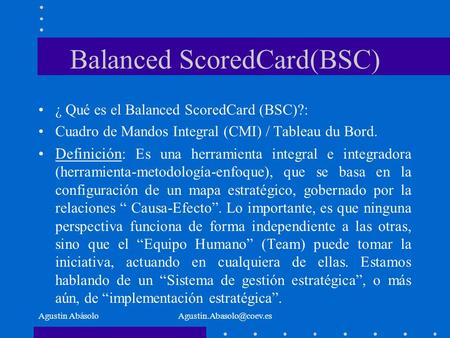 Agustin Balanced ScoredCard(BSC) ¿ Qué es el Balanced ScoredCard (BSC)?: Cuadro de Mandos Integral (CMI) / Tableau du Bord.
