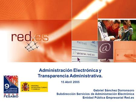 0 Gabriel Sánchez Dorronsoro Subdirección Servicios de Administración Electrónica Entidad Pública Empresarial Red.es Administración Electrónica y Transparencia.