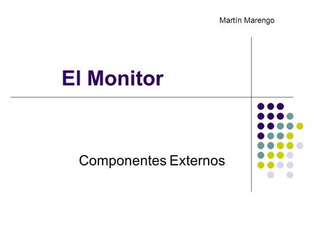 Martín Marengo El Monitor Componentes Externos.