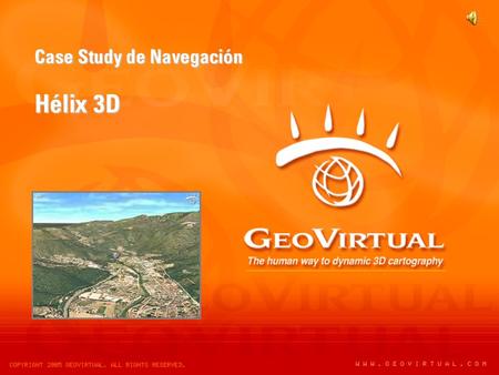 Case Study de Navegación Hélix 3D. Resumen GeoShow3D como herramienta de navegación 3D y control de flotas sensibles a la orografía. 2 N A V E G A C I.