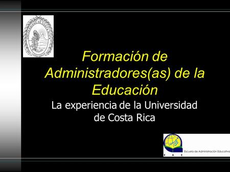 Formación de Administradores(as) de la Educación La experiencia de la Universidad de Costa Rica.