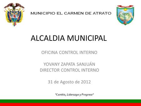 ALCALDIA MUNICIPAL OFICINA CONTROL INTERNO YOVANY ZAPATA SANJUÁN DIRECTOR CONTROL INTERNO 31 de Agosto de 2012.