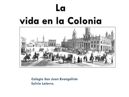 La vida en la Colonia Colegio San Juan Evangelista Sylvia Latorre.
