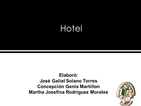 Hotel Elaboró: José Galiel Solano Torres Concepción Genis Martiñon