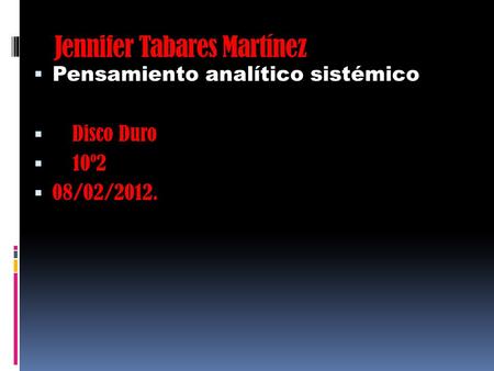 Jennifer Tabares Martínez Pensamiento analítico sistémico Disco Duro 10º2 08/02/2012.