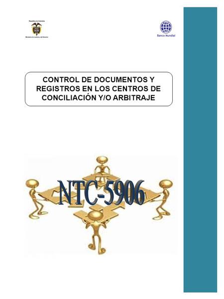 CONTROL DE DOCUMENTOS Y REGISTROS EN LOS CENTROS DE CONCILIACIÓN Y/O ARBITRAJE NTC-5906.