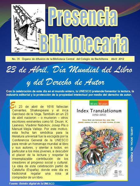 No. 35 Órgano de difusión de la Biblioteca Central del Colegio de Bachilleres Abril 2012 l 23 de abril de 1616 fallecían Cervantes, Shakespeare y el inca.