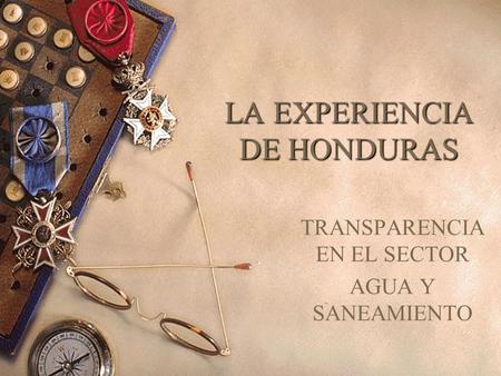 LA EXPERIENCIA DE HONDURAS TRANSPARENCIA EN EL SECTOR AGUA Y SANEAMIENTO.