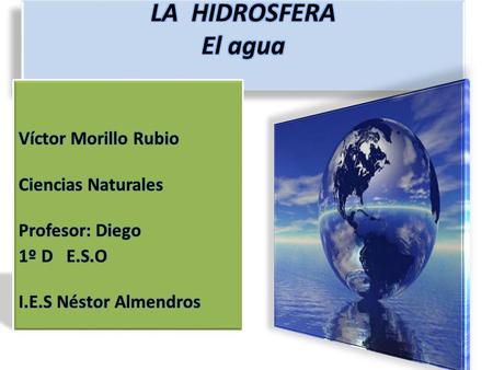 LA HIDROSFERA El agua Víctor Morillo Rubio Ciencias Naturales
