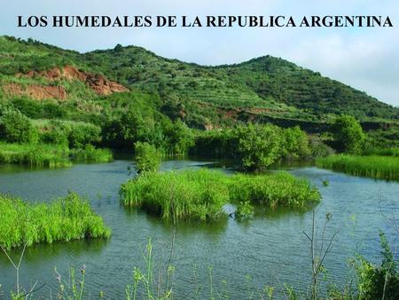 LOS HUMEDALES DE LA REPUBLICA ARGENTINA