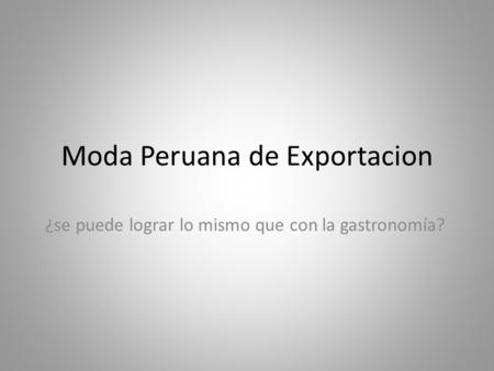 Moda Peruana de Exportacion ¿se puede lograr lo mismo que con la gastronomía?