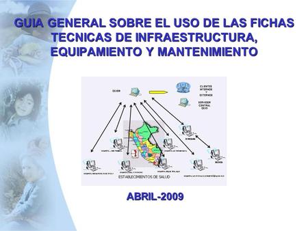 GUIA GENERAL SOBRE EL USO DE LAS FICHAS TECNICAS DE INFRAESTRUCTURA, EQUIPAMIENTO Y MANTENIMIENTO ABRIL-2009.