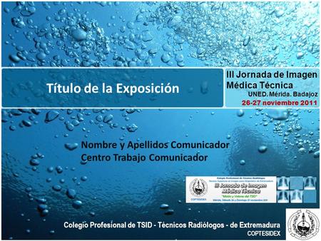 Título de la Exposición III Jornada de Imagen Médica Técnica UNED. Mérida. Badajoz 26-27 noviembre 2011 Colegio Profesional de TSID - Técnicos Radiólogos.
