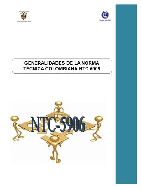 GENERALIDADES DE LA NORMA TÉCNICA COLOMBIANA NTC 5906