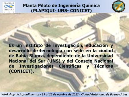 Planta Piloto de Ingeniería Química (PLAPIQUI- UNS- CONICET)