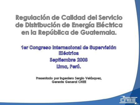 Regulación de Calidad del Servicio de Distribución de Energía Eléctrica en la República de Guatemala. 1er Congreso Internacional de Supervisión Eléctrica.
