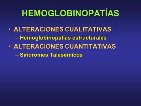 HEMOGLOBINOPATÍAS ALTERACIONES CUALITATIVAS ALTERACIONES CUANTITATIVAS