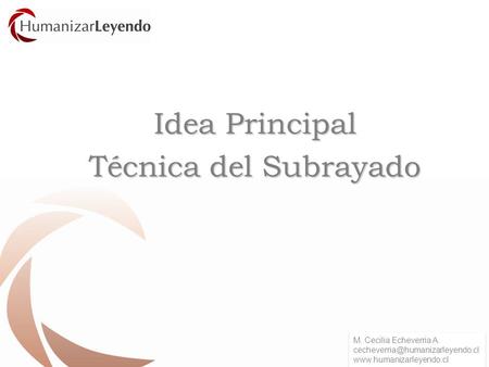 Idea Principal Técnica del Subrayado M. Cecilia Echeverria A.