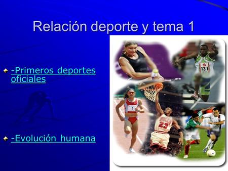 Relación deporte y tema 1 -Primeros deportes oficiales -Primeros deportes oficiales -Evolución humana -Evolución humana.