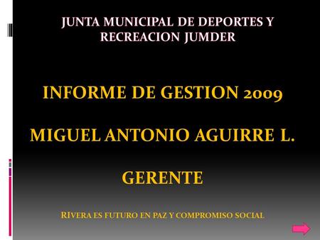 INFORME DE GESTION 2009 MIGUEL ANTONIO AGUIRRE L. GERENTE RI VERA ES FUTURO EN PAZ Y COMPROMISO SOCIAL.