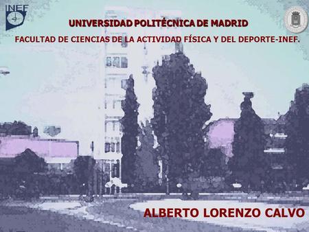 ALBERTO LORENZO CALVO UNIVERSIDAD POLITÉCNICA DE MADRID