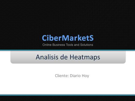 Analisis de Heatmaps Cliente: Diario Hoy. Objetivos Análisis de los sectores más populares Tendencias de navegación Respuesta detectada de sectores claves.