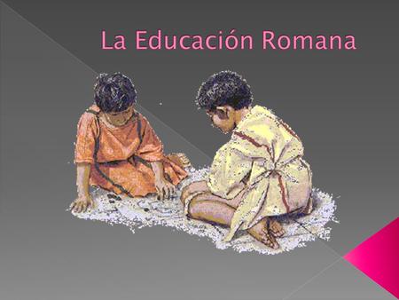 La Educación Romana.