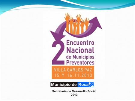 Secretaria de Desarrollo Social 2013. Equipo Técnico 2013 Programa Prevenir Roca El Programa Prevenir viene desarrollando acciones de prevención en la.