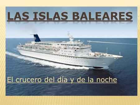 Las Islas Baleares El crucero del día y de la noche.