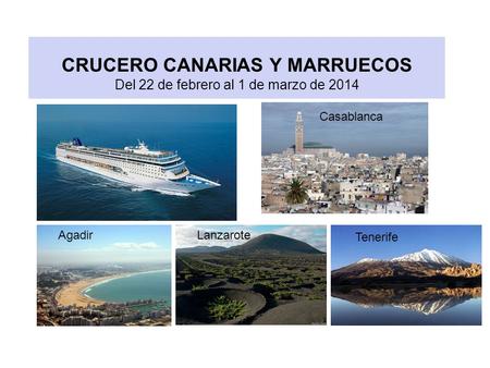 CRUCERO CANARIAS Y MARRUECOS Del 22 de febrero al 1 de marzo de 2014